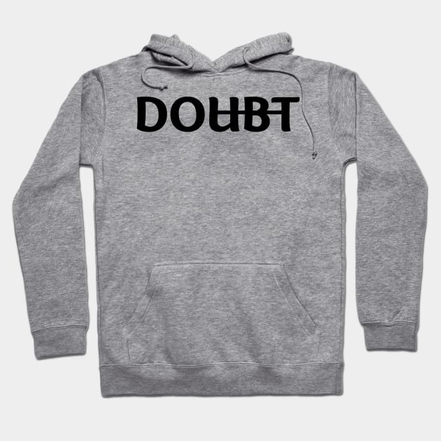 Dont Doubt and DO it Motivation Hoodie by who_rajiv